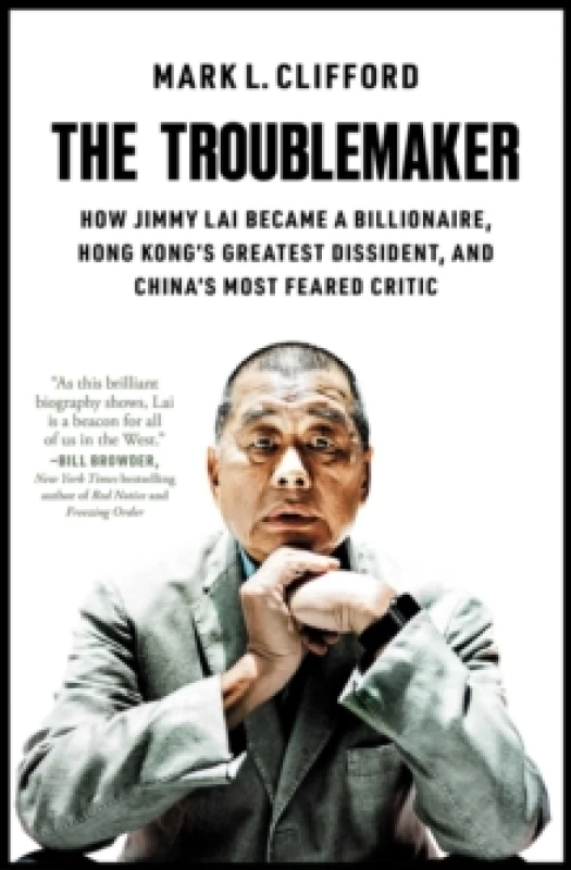 Image of The Troublemaker : How Jimmy Lai Became a Billionaire, Hong Kong's Greatest Dissident, and China's Most Feared Critic Paperback / softback