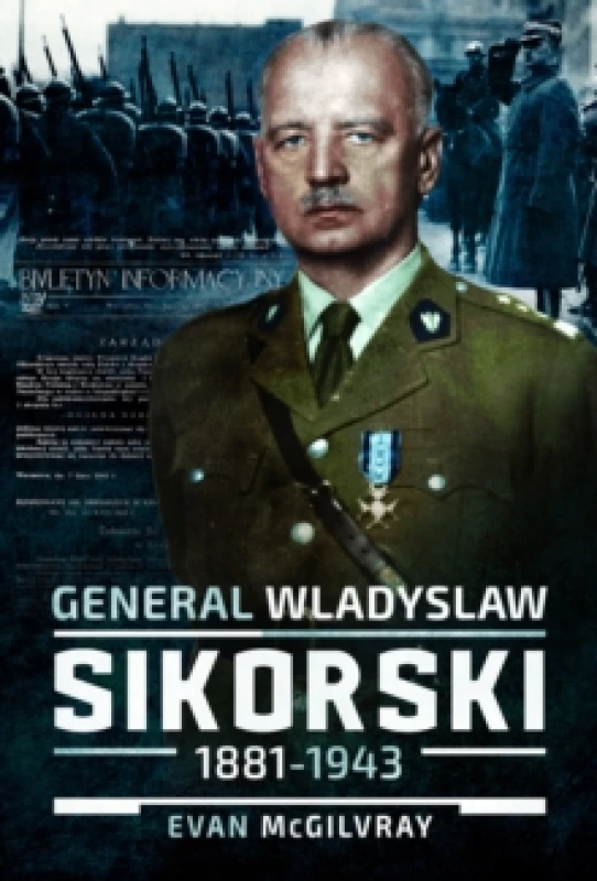 Image of General Wladyslaw Sikorski, 18811943 : The Life and Controversial Death of Poland's Leader in Exile Hardback