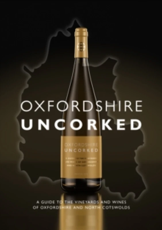 Image of Oxfordshire Uncorked : A Guide to the Vineyards and Wines of Oxfordshire and North Cotswolds Hardback