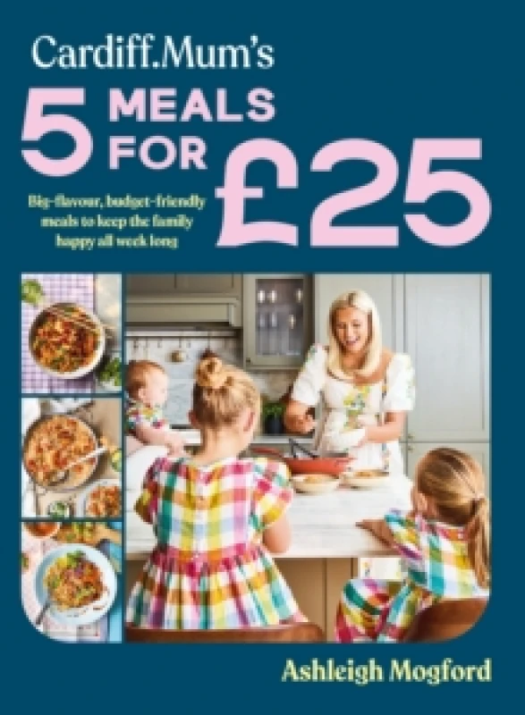 Image of Cardiff.Mum's 5 Meals for £25. Hardback. By Ashleigh Mogford Books