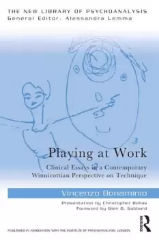 Image of Playing at Work Clinical Essays in a Contemporary Winnicottian Perspective on Technique