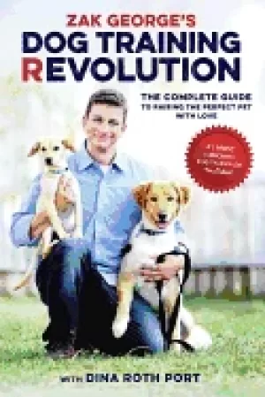 Image of zak georges dog training revolution the complete guide to raising the perfe