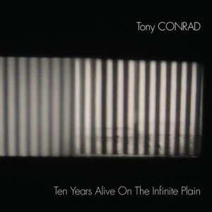 Image of Tony Conrad - Ten Years Alive On The Infinite Plain Vinyl