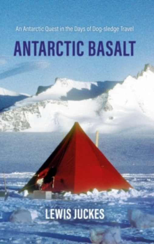 Image of Antarctic Basalt : An Antarctic Quest in the Days of Dog-sledge Travel Hardback