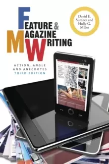 Image of Feature and Magazine Writing - Action, Angle and Anecdotes