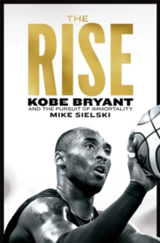 Image of The Rise : Kobe Bryant and the Pursuit of Immortality Paperback / softback
