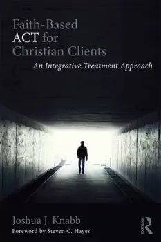 Image of Faith-Based ACT for Christian ClientsAn Integrative Treatment Approach