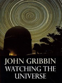 Image of Watching the Universe by John Gribbin Hardback