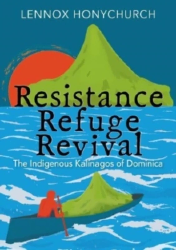 Image of Resistance, Refuge, Revival : The Indigenous Kalinagos of Dominica Paperback / softback