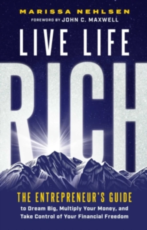 Image of Live Life Rich : The Entrepreneur's Guide to Dream Big, Multiply Your Money, and Take Control of Your Financial Freedom Hardback