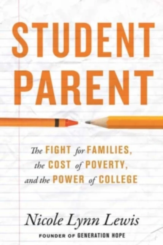 Image of Student Parent : The Fight for Families, the Cost of Poverty, and the Power of College Hardback