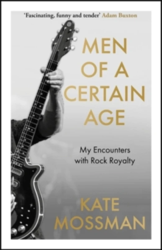 Image of Men of a Certain Age : My Encounters with Rock Royalty: 'Unmissable', Guardian Hardback