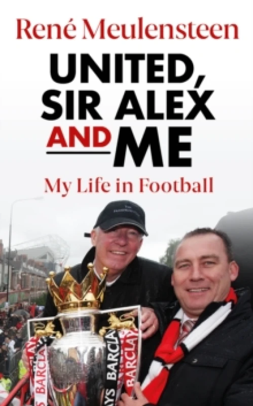 Image of Rene Meulensteen: United, Sir Alex & Me : My Life In Football Hardback