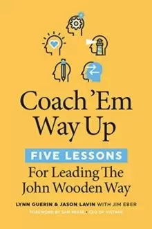 Image of Coach 'Em Way Up : 5 Lessons for Leading the John Wooden Way