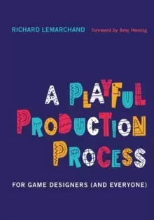 Image of A Playful Production Process : For Game Designers (and Everyone)