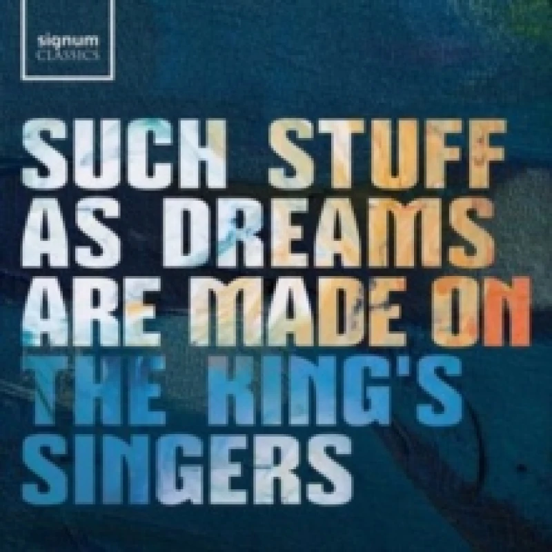 Image of The King's Singers: Such Stuff As Dreams Are Made On CD / Album