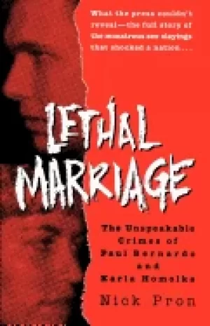 Image of lethal marriage the unspeakable crimes of paul bernardo and karla homolka