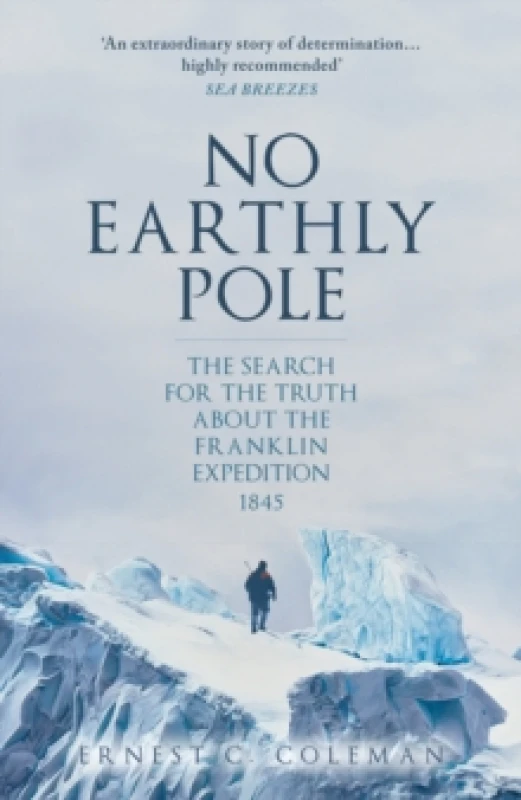 Image of No Earthly Pole : The Search for the Truth about the Franklin Expedition 1845 Paperback / softback