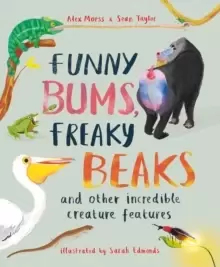 Image of Funny Bums, Freaky Beaks : and Other Incredible Creature Features