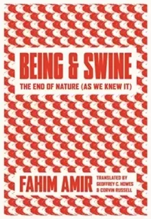 Image of Being and Swine : The End of Nature (As We Knew It)