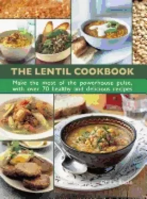 Image of lentil cookbook make the most of the powerhouse pulse with 100 healthy and