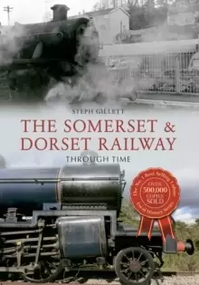 Image of The Somerset & Dorset Railway Through Time