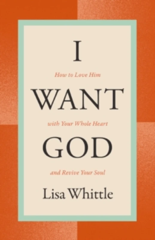 Image of I Want God : How to Love Him with Your Whole Heart and Revive Your Soul Paperback / softback