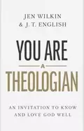 Image of you are a theologian an invitation to know and love god well