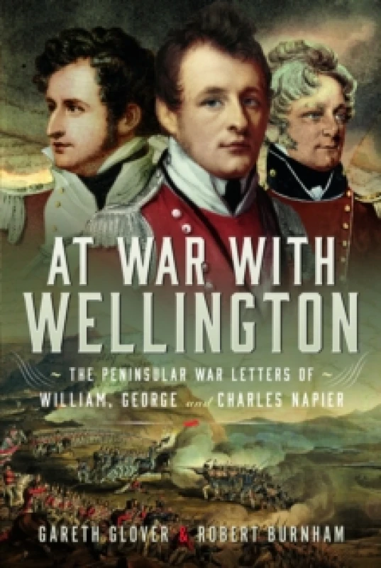 Image of At War With Wellington : The Peninsular War Letters of William, George and Charles Napier Hardback