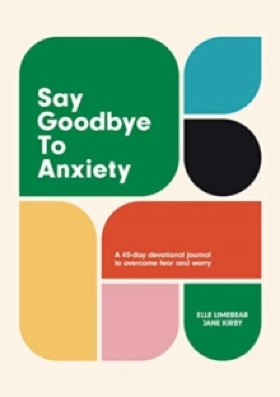 Image of Say Goodbye to Anxiety : A 40-Day Devotional Journal to Overcome Fear and Worry Hardback