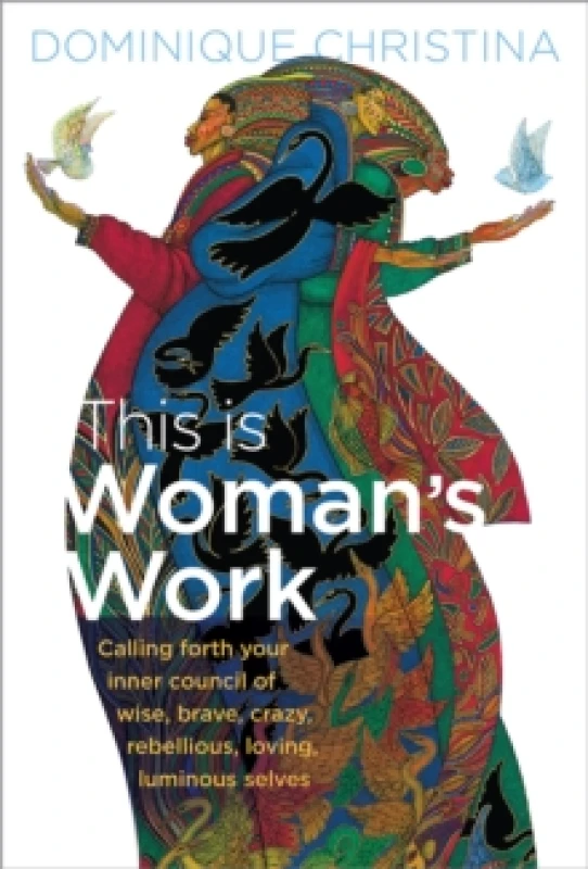 Image of This Is Woman's Work : Calling Forth Your Inner Council of Wise, Brave, Crazy, Rebellious, Loving, Luminous Selves Paperback / softback