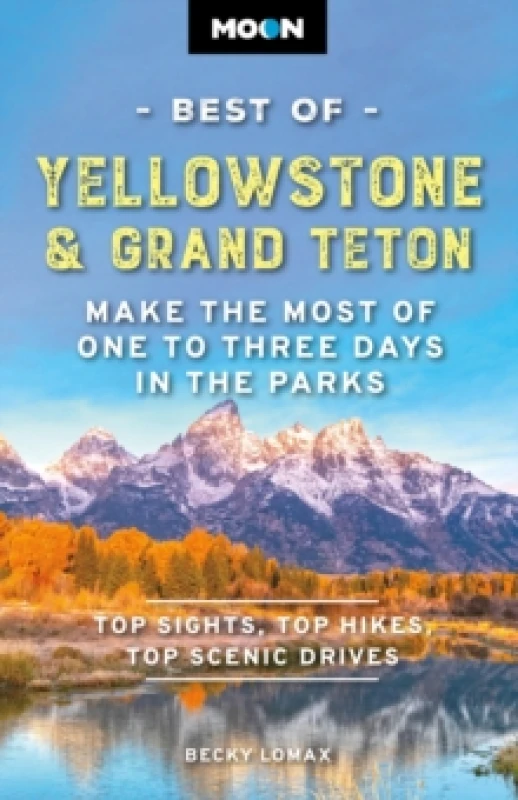 Image of Moon Best of Yellowstone & Grand Teton (Third Edition) : Make the Most of One to Three Days in the Parks Paperback / softback