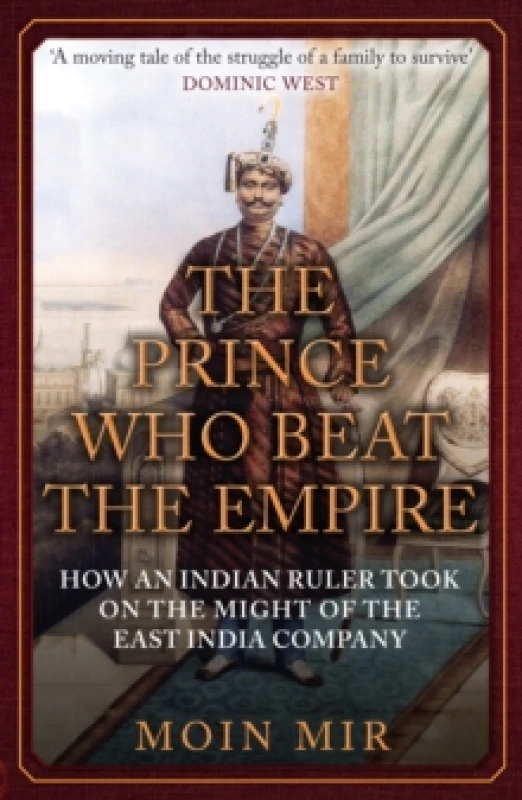 Image of The Prince Who Beat the Empire : How an Indian Ruler Took on the Might of the East India Company Paperback / softback