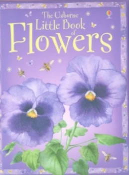 Image of The Usborne Little Book of Flowers by Laura Howell and Petula Stone and Keith Furnival and Margaret Rostron and Katherine Kear and Kirsteen Rogers Har