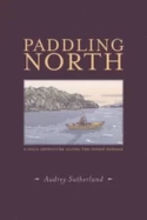 Image of paddling north a solo adventure along the inside passage