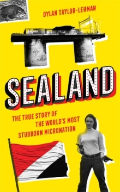 Image of Sealand : The True Story of the Worlds Most Stubborn Micronation Hardback