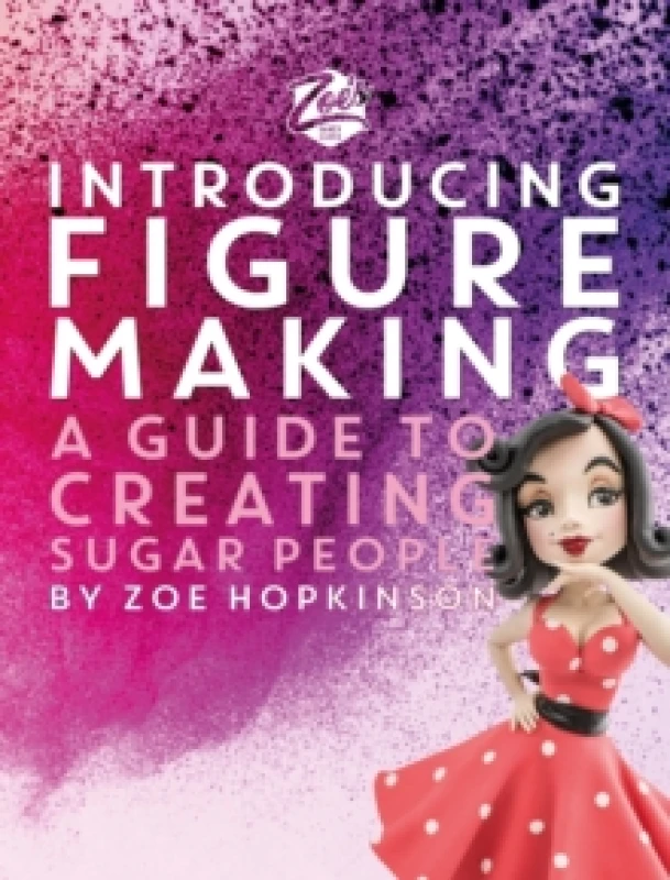 Image of Zoe's Fancy Cakes: Introducing Figure Making : A guide to creating sugar people Hardback