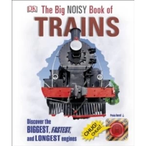 Image of The Big Noisy Book of Trains : Discover the Biggest, Fastest, and Longest Engines