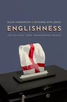 Image of Englishness : The Political Force Transforming Britain