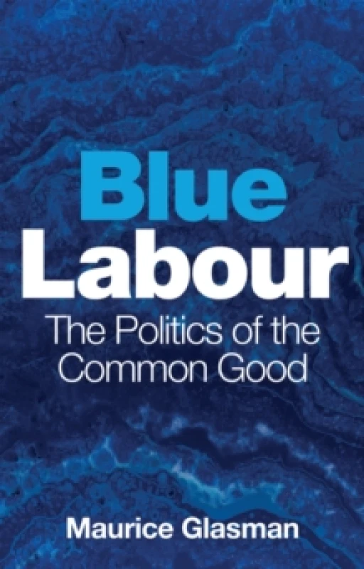 Image of Blue Labour : The Politics of the Common Good Paperback / softback