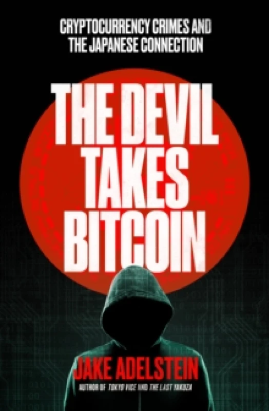 Image of The Devil Takes Bitcoin : Cryptocurrency Crimes and the Japanese Connection Paperback / softback