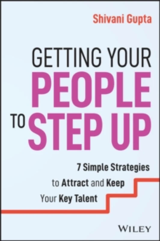 Image of Getting Your People to Step Up : 7 Simple Strategies to Attract and Keep Your Key Talent Paperback / softback