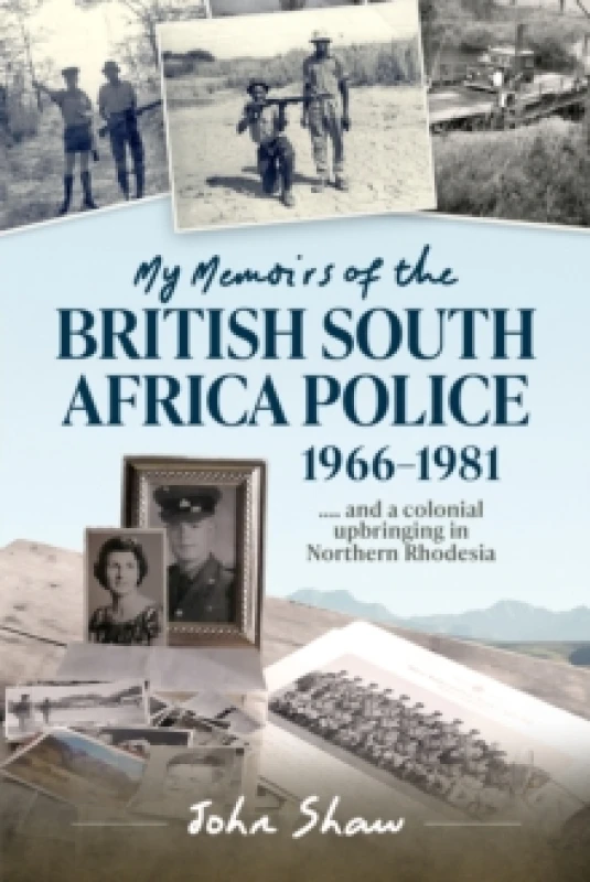Image of My Memoirs of the British South Africa Police, 19661981 : and a Colonial Upbringing in Northern Rhodesia Paperback / softback