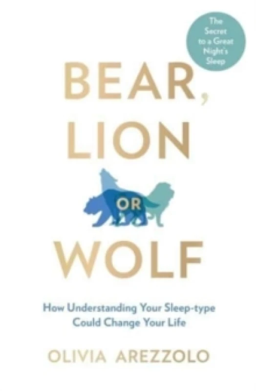 Image of Bear, Lion or Wolf : How Understanding Your Sleep Type Could Change Your Life Paperback / softback