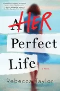 Image of her perfect life a novel of sisters and secrets