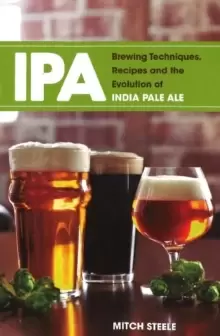 Image of IPA : Brewing Techniques, Recipes & the Evolution of India Pale Ale