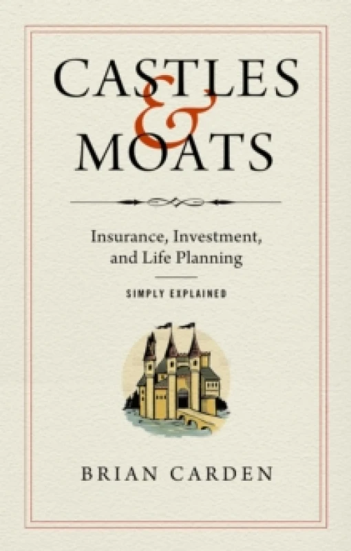 Image of Castles and Moats : Insurance, Investment, and Life Planning Simply Explained Hardback