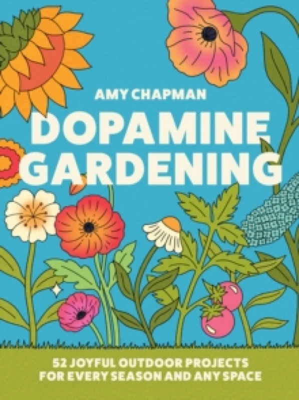 Image of Dopamine Gardening : 52 Joyful Outdoor Projects for Every Season and Any Space Hardback