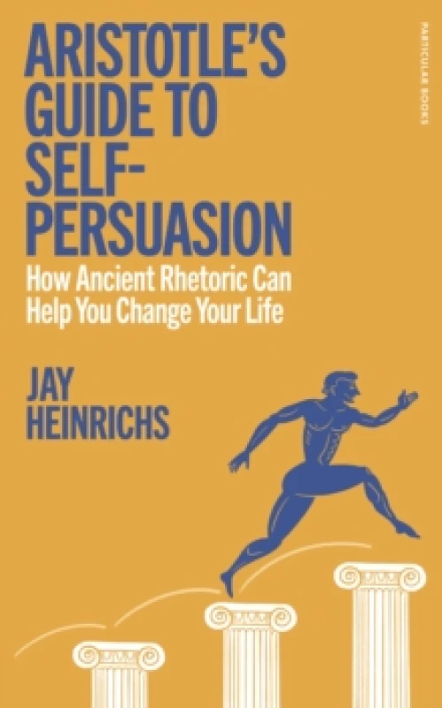 Image of Aristotle's Guide to Self-Persuasion. Hardback. By Jay Heinrichs Books