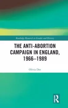 Image of The Anti-Abortion Campaign in England, 1966-1989